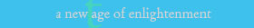 A New Age of Enlightenment