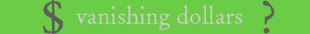 Vanishing Dollars